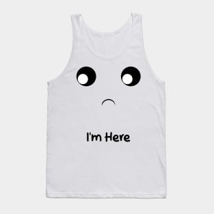 i'm here Tank Top